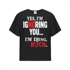IGNORING YOU